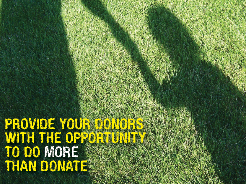 Provide your donors with the opportunity to do more than donate