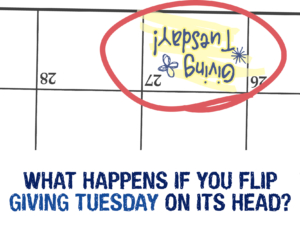 What happens if you flip Giving Tuesday on its head?