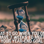 What to do when you only have seven weeks to meet your year-end goal
