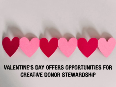 Valentine's Day offers opportunities for creative donor stewardship.